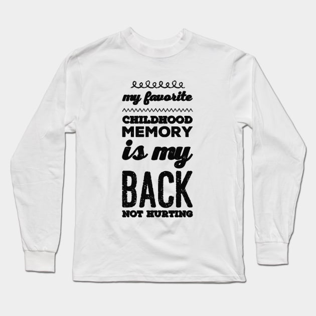 My favorite childhood memory is my back not hurting midlife crisis Funny millennials quotes Long Sleeve T-Shirt by BoogieCreates
